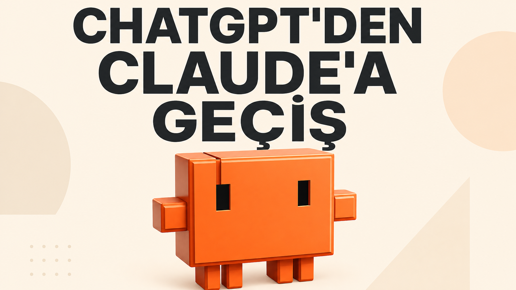 ChatGPT'den Claude'a geçiş anlatan kapak görseli, turuncu Claude maskotu